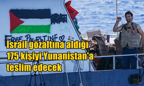 İsrail, Küresel Sumud Filosu’na yönelik müdahalede gözaltına alınan 175 kişiyi Yunanistan’a teslim edecek