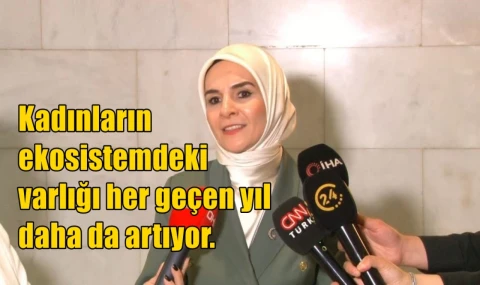 Kadınların  ekosistemdeki  varlığı her geçen yıl  daha da artıyor.