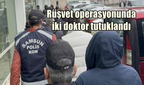 Rüşvet operasyonunda iki doktor tutuklandı
