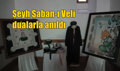 Şeyh Şaban-ı Veli dualarla anıldı