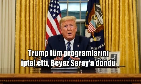 Trump tüm programlarını iptal etti, Beyaz Saray'a döndü