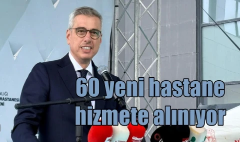 60 yeni hastane hizmete alınıyor