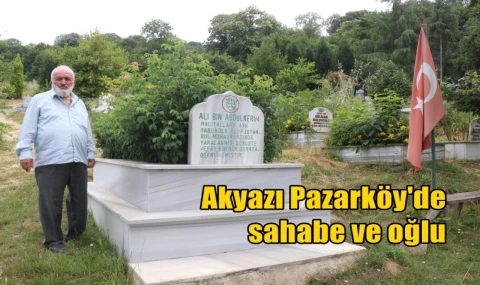 Akyazı Pazarköy'de sahabe ve oğlu