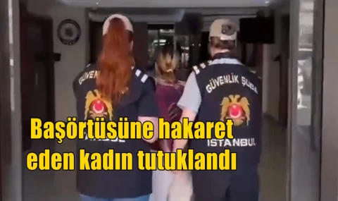 Başörtüsüne hakaret eden kadın tutuklandı