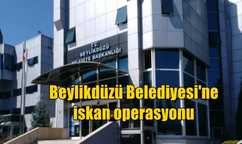 Beylikdüzü Belediyesi'ne iskan operasyonu