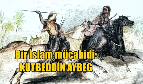 Bir İslam mücahidi: KUTBEDDİN AYBEG