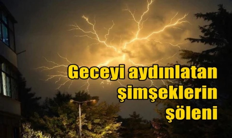 Geceyi aydınlatan şimşeklerin şöleni