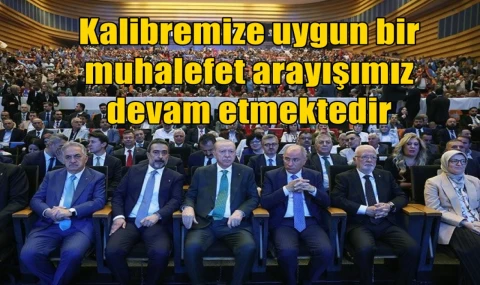 Kalibremize uygun bir muhalefet arayışımız devam etmektedir