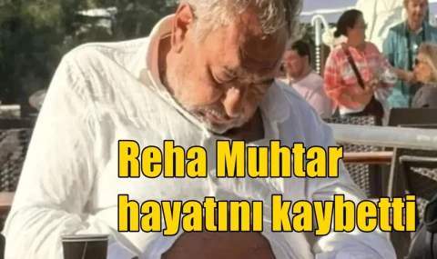 Reha Muhtar hayatını kaybetti