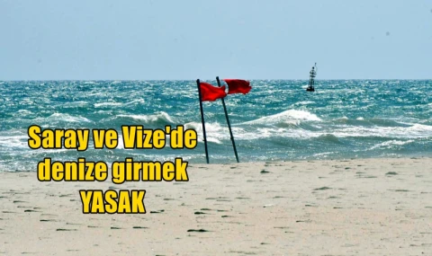 Saray ve Vize'de denize girmek yasak