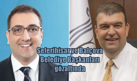 Seferihisar ve Balçova Belediye Başkanları gözaltında