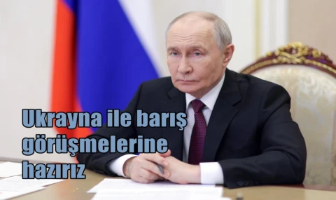 Ukrayna ile barış görüşmelerine hazırız