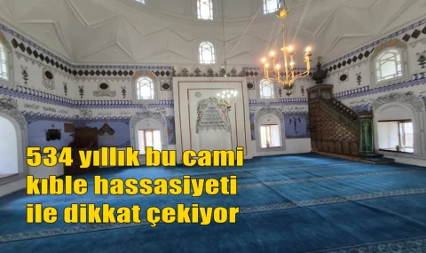 534 yıllık bu cami kıble hassasiyeti ile dikkat çekiyor