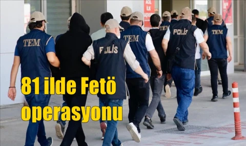81 ilde Fetö  operasyonu