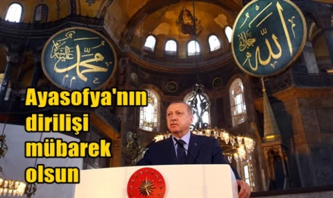 Ayasofya'nın dirilişi mübarek olsun