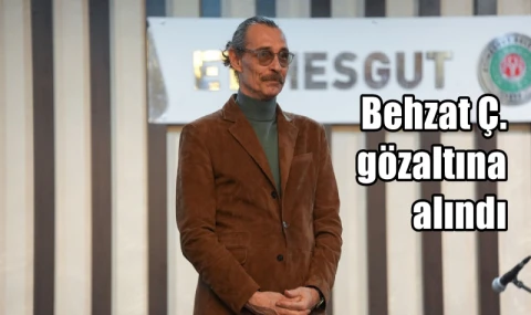 Behzat Ç. gözaltına alındı