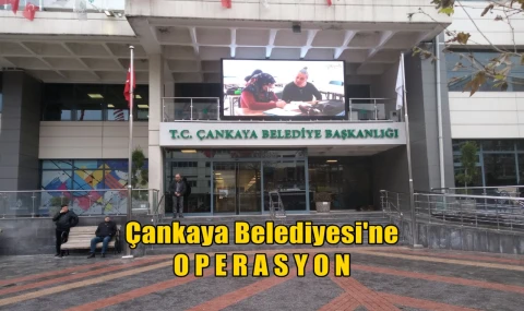 Çankaya Belediyesi'ne operasyon