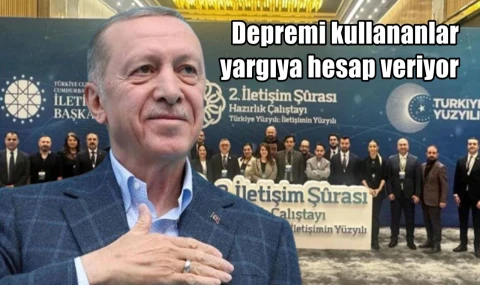 Depremi kullananlar yargıya hesap veriyor
