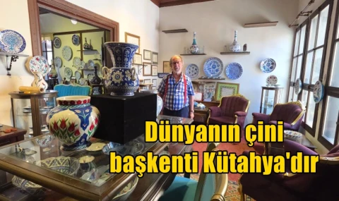 Dünyanın çini başkenti Kütahya'dır
