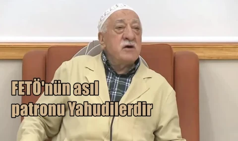 FETÖ'nün asıl patronu Yahudilerdir