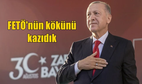 FETÖ'nün kökünü kazıdık