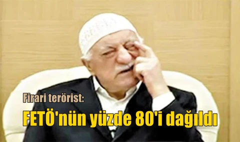 FETÖ'nün yüzde sekseni dağıldı