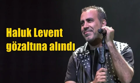Haluk Levent gözaltına alındı