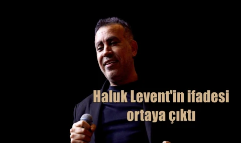Haluk Levent'in ifadesi ortaya çıktı