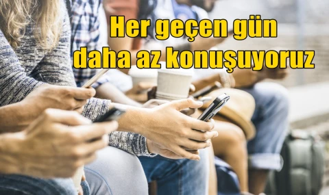 Her geçen gün daha az konuşuyoruz