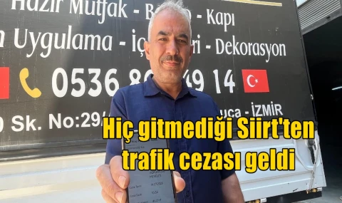 Hiç gitmediği Siirt'ten trafik cezası geldi