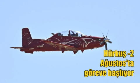 Hürkuş -2  Ağustos'ta göreve başlıyor