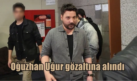 Oğuzhan Uğur gözaltına alındı