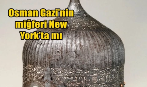 Osman Gazi’nin miğferi New York’ta mı