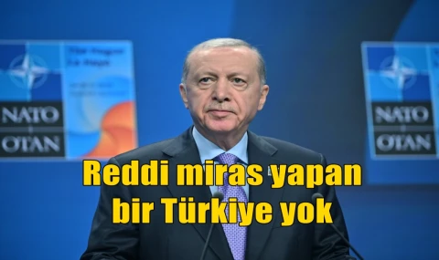 Reddi miras yapan bir Türkiye yok