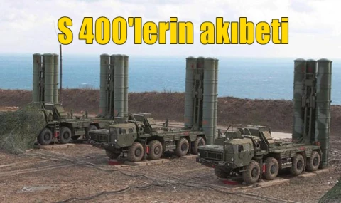 S 400'lerin akıbeti