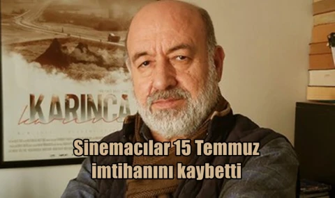Sinemacılar 15 Temmuz imtihanını kaybetti