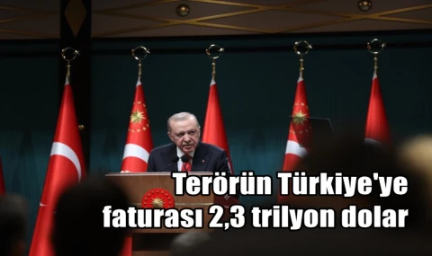 Terörün Türkiye'ye faturası 2,3 trilyon dolar