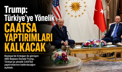 Trump: Türkiye’ye Yönelik CAATSA Yaptırımları Kalkacak