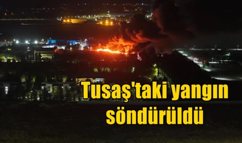Tusaş'taki yangın söndürüldü
