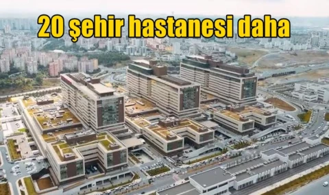 20 şehir hastanesi daha