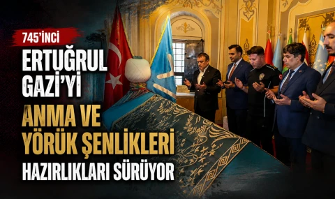 745'inci Ertuğrul Gazi'yi Anma ve Yörük Şenlikleri hazırlıkları sürüyor