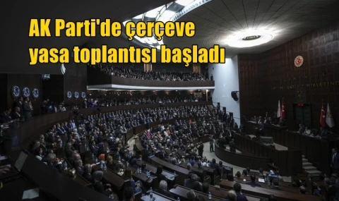 AK Parti'de çerçeve yasa toplantısı başladı