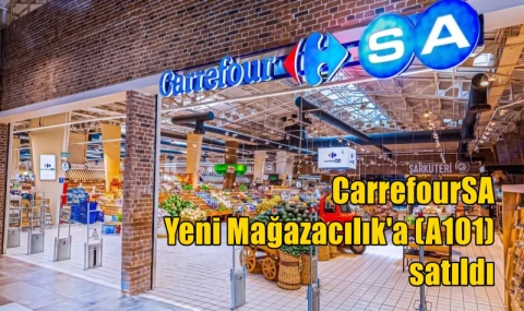 CarrefourSA  Yeni Mağazacılık'a (A101)  satıldı
