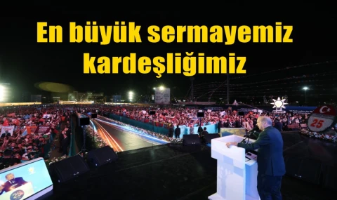 En büyük sermayemiz kardeşliğimiz