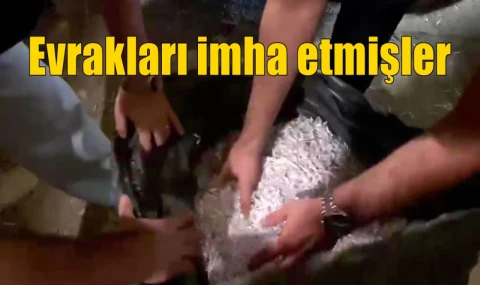 Evrakları imha etmişler