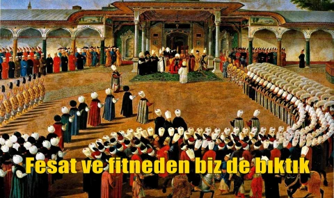 Fesat ve fitneden biz de bıktık