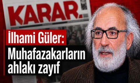 İlhami Güler: Muhafazakarların ahlakı zayıf