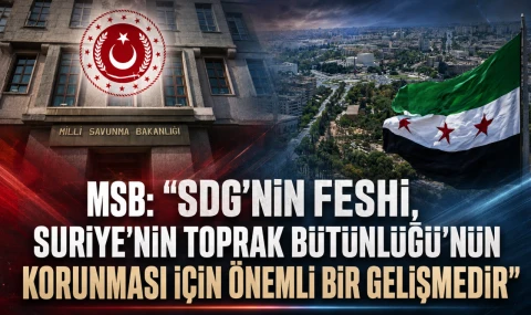 MSB: "SDG'nin Feshi, Suriye'nin Toprak Bütünlüğü'nün Korunması İçin Önemli Bir Gelişmedir"