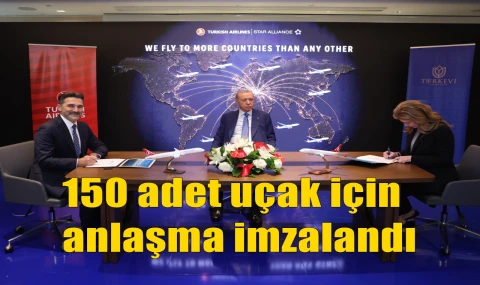 150 adet uçak için anlaşma imzalandı