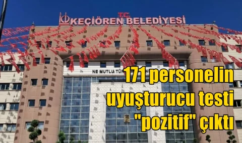 171 personelin uyuşturucu testi "pozitif" çıktı